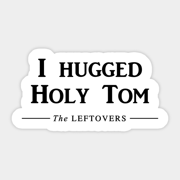 I hugged Holy Tom Sticker by Galeaettu